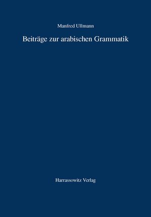 Buchcover Beiträge zur arabischen Grammatik | Manfred Ullmann | EAN 9783447069427 | ISBN 3-447-06942-2 | ISBN 978-3-447-06942-7