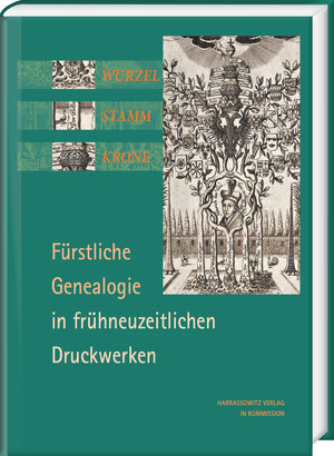 Buchcover Wurzel, Stamm, Krone: Fürstliche Genealogie in frühneuzeitlichen Druckwerken | Volker Bauer | EAN 9783447069977 | ISBN 3-447-06997-X | ISBN 978-3-447-06997-7