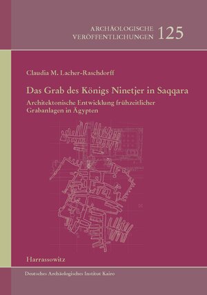 Buchcover Das Grab des Königs Ninetjer in Saqqara | Claudia Monika Lacher-Raschdorff | EAN 9783447069991 | ISBN 3-447-06999-6 | ISBN 978-3-447-06999-1