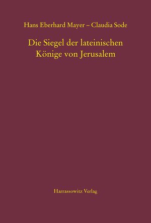 Buchcover Die Siegel der lateinischen Könige von Jerusalem | Hans Eberhard Mayer | EAN 9783447101561 | ISBN 3-447-10156-3 | ISBN 978-3-447-10156-1