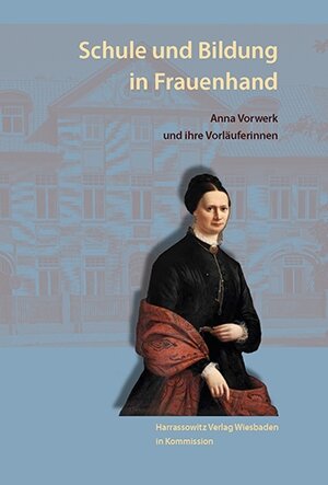 Buchcover Schule und Bildung in Frauenhand. Anna Vorwerk und ihre Vorläuferinnen  | EAN 9783447104845 | ISBN 3-447-10484-8 | ISBN 978-3-447-10484-5