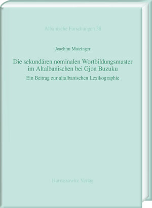 Buchcover Die sekundären nominalen Wortbildungsmuster im Altalbanischen bei Gjon Buzuku | Joachim Matzinger | EAN 9783447105750 | ISBN 3-447-10575-5 | ISBN 978-3-447-10575-0
