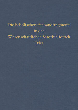 Buchcover Die hebräischen Einbandfragmente in der Wissenschaftlichen Stadtbibliothek Trier  | EAN 9783447106986 | ISBN 3-447-10698-0 | ISBN 978-3-447-10698-6