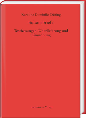 Buchcover Sultansbriefe. Textfassungen, Überlieferung und Einordnung | Karoline Dominika Döring | EAN 9783447107518 | ISBN 3-447-10751-0 | ISBN 978-3-447-10751-8