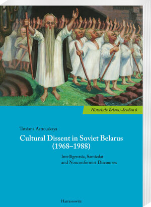 Buchcover Cultural Dissent in Soviet Belarus (1968–1988) | Tatsiana Astrouskaya | EAN 9783447111881 | ISBN 3-447-11188-7 | ISBN 978-3-447-11188-1