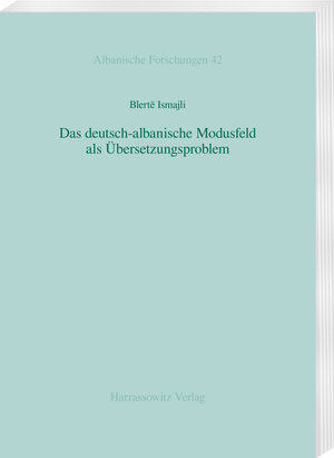 Buchcover Das deutsch-albanische Modusfeld als Übersetzungsproblem | Blertë Ismajli | EAN 9783447112628 | ISBN 3-447-11262-X | ISBN 978-3-447-11262-8