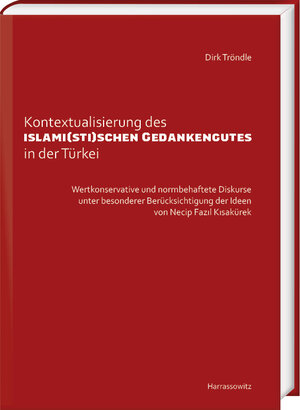 Buchcover Kontextualisierung des islami(sti)schen Gedankengutes in der Türkei | Dirk Tröndle | EAN 9783447116503 | ISBN 3-447-11650-1 | ISBN 978-3-447-11650-3
