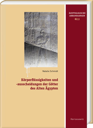 Buchcover Körperflüssigkeiten und -ausscheidungen der Götter des Alten Ägypten | Natalie Schmidt | EAN 9783447118569 | ISBN 3-447-11856-3 | ISBN 978-3-447-11856-9
