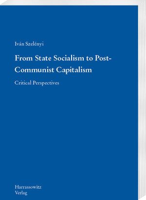 Buchcover From State Socialism to Post-Communist Capitalism | Iván Szelényi | EAN 9783447118583 | ISBN 3-447-11858-X | ISBN 978-3-447-11858-3