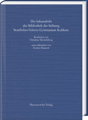 Buchcover Die Inkunabeln der Bibliothek der Stiftung Staatliches Görres-Gymnasium Koblenz | Christina Meckelnborg | EAN 9783447118972 | ISBN 3-447-11897-0 | ISBN 978-3-447-11897-2