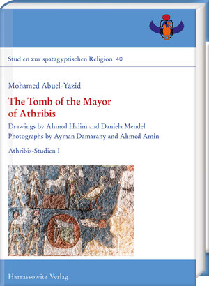 Buchcover The Tomb of the Mayor of Athribis | Mohamed Abuel-Yazid | EAN 9783447120715 | ISBN 3-447-12071-1 | ISBN 978-3-447-12071-5