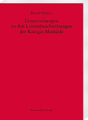 Buchcover Untersuchungen zu den Lebensbeschreibungen der Königin Mathilde | Bernd Schütte | EAN 9783447172509 | ISBN 3-447-17250-9 | ISBN 978-3-447-17250-9