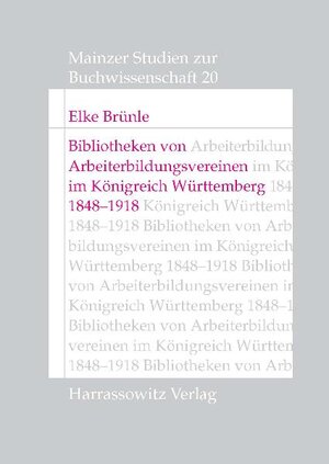 Buchcover Bibliotheken von Arbeiterbildungsvereinen im Königreich Württemberg, 1848-1918 | Elke Brünle | EAN 9783447192071 | ISBN 3-447-19207-0 | ISBN 978-3-447-19207-1