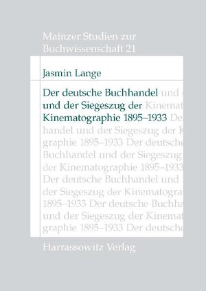 Buchcover Der deutsche Buchhandel und der Siegeszug der Kinematographie 1895-1933 | Jasmin Lange | EAN 9783447192088 | ISBN 3-447-19208-9 | ISBN 978-3-447-19208-8