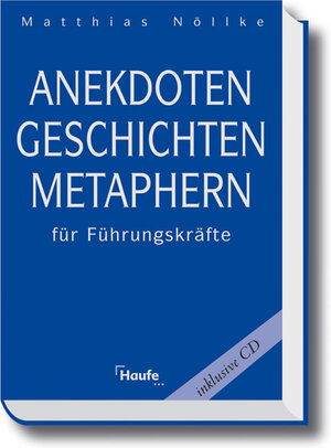 Anekdoten, Geschichten, Metaphern für Führungskräfte. Mit CD-ROM.