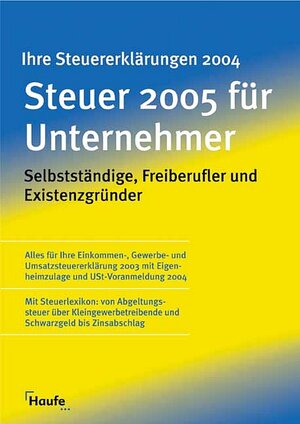 Steuer 2005 für Unternehmer. Selbständige, Freiberufler und Existenzgründer