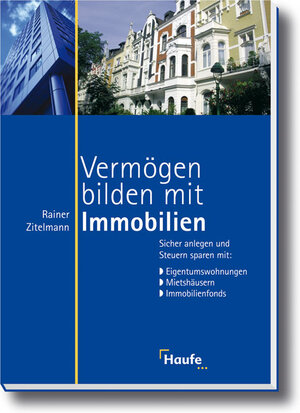 Vermögen bilden mit Immobilien. Sicher anlegen und Steuern sparen