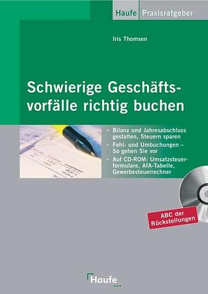 Schwierige Geschäftsvorfälle richtig buchen. Bilanz und Jahresabschluss gestalten und Steuern sparen