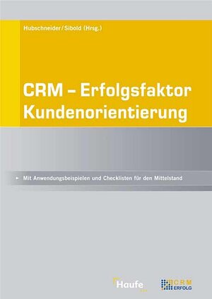 CRM - Erfolgsfaktor Kundenorientierung. Mit Anwendungsbeispielen und Checklisten für den Mittelstand