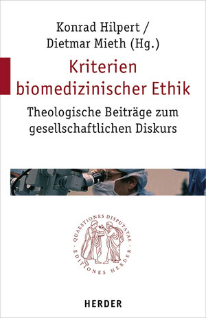 Kriterien biomedizinischer Ethik: Theologische Beiträge zum gesellschaftlichen Diskurs (Quaestiones disputatae)