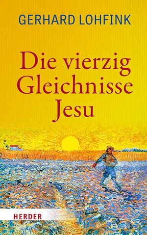 Buchcover Die vierzig Gleichnisse Jesu | Gerhard Lohfink | EAN 9783451026706 | ISBN 3-451-02670-8 | ISBN 978-3-451-02670-6