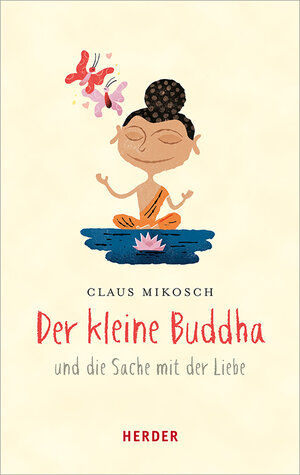 Buchcover Der kleine Buddha und die Sache mit der Liebe | Claus Mikosch | EAN 9783451031298 | ISBN 3-451-03129-9 | ISBN 978-3-451-03129-8