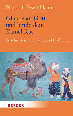 Buchcover Glaube an Gott und binde dein Kamel fest | Nossrat Peseschkian | EAN 9783451032462 | ISBN 3-451-03246-5 | ISBN 978-3-451-03246-2