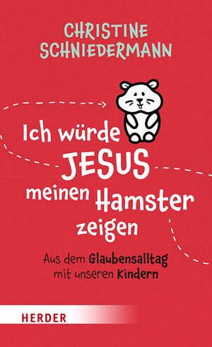 Buchcover Ich würde Jesus meinen Hamster zeigen | Christine Schniedermann | EAN 9783451032899 | ISBN 3-451-03289-9 | ISBN 978-3-451-03289-9