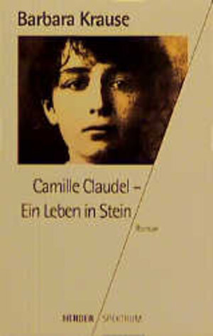 Camille Claudel. Ein Leben in Stein