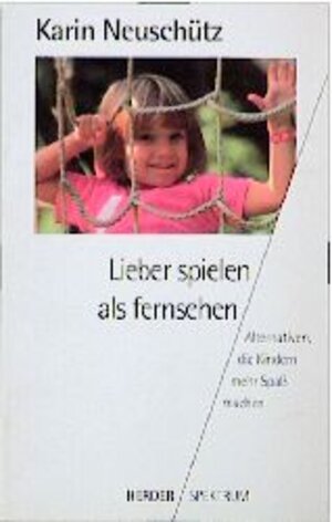 Buchcover Lieber spielen als fernsehen! | Karin Neuschütz | EAN 9783451043154 | ISBN 3-451-04315-7 | ISBN 978-3-451-04315-4