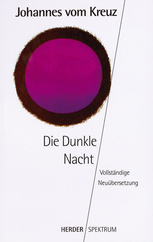 Sämtliche Werke. Vollständige Neuübertragung: Die Dunkle Nacht: Vollständige Neuübersetzung. Sämtliche Werke Band 1: BD 1 (HERDER spektrum)