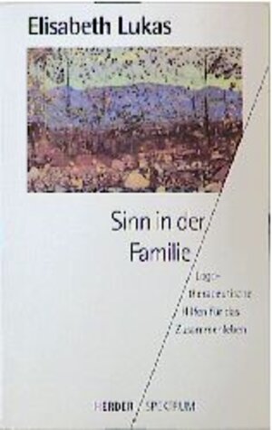 Sinn in der Familie. Logotherapeutische Hilfen für das Zusammenleben.