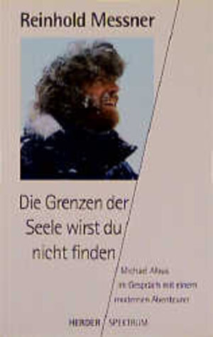 Buchcover Die Grenzen der Seele wirst du nicht finden | Reinhold Messner | EAN 9783451045035 | ISBN 3-451-04503-6 | ISBN 978-3-451-04503-5
