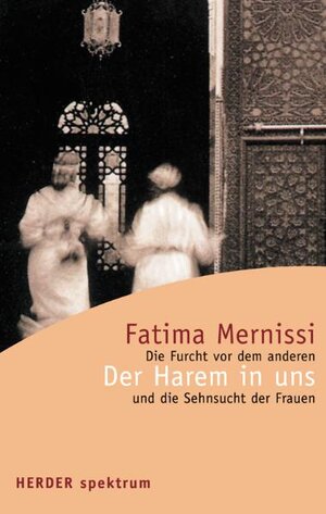 Der Harem in uns. Die Furcht vor dem anderen und die Sehnsucht der Frauen.