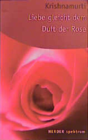 Buchcover Liebe gleicht dem Duft der Rose | Krishnamurti | EAN 9783451050398 | ISBN 3-451-05039-0 | ISBN 978-3-451-05039-8