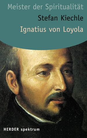 Ignatius von Loyola: Meister der Spiritualität (HERDER spektrum)