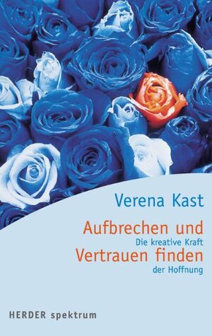 Aufbrechen und Vertrauen finden: Die kreative Kraft der Hoffnung (HERDER spektrum)