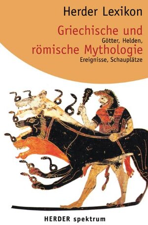 Herder Lexikon Griechische und römische Mythologie. Götter, Helden, Ereignisse, Schauplätze.