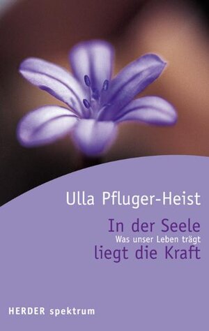 Buchcover In der Seele liegt die Kraft | Ulla Pfluger-Heist | EAN 9783451054464 | ISBN 3-451-05446-9 | ISBN 978-3-451-05446-4
