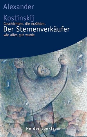 Der Sternenverkäufer: Geschichten, die erzählen, wie alles gut wurde