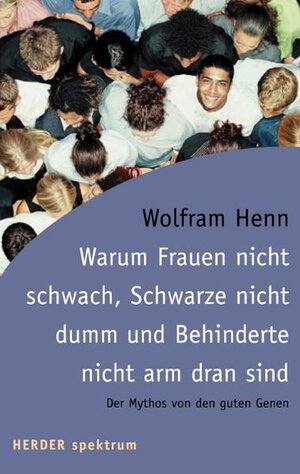 Warum Frauen nicht schwach, Schwarze nicht dumm und Behinderte nicht arm dran sind. Der Mythos von den guten Genen.