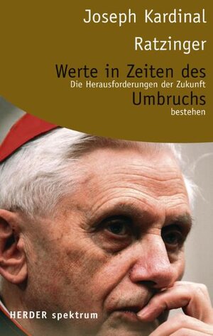 Ratzinger, Joseph Kard.: Werte in Zeiten des Umbruchs. Die Herausforderungen der Zukunft bestehen. Orig.-Ausg. Freiburg, Herder, 2005. 8°. 156 S. kart. (ISBN 3-451-05592-9)