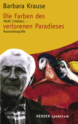 Die Farben des verlorenen Paradieses: Marc Chagall - Romanbiographie (HERDER spektrum)