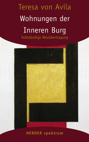 Gesammelte Werke: Wohnungen der Inneren Burg: Vollständige Neuübertragung: Gesammelte Werke Band 4 (HERDER spektrum)