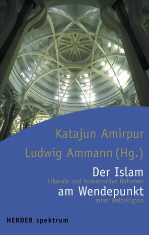 Der Islam am Wendepunkt. Liberale und konservative Reformer einer Weltreligion