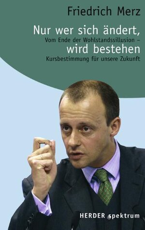 Buchcover Nur wer sich ändert, wird bestehen | Friedrich Merz | EAN 9783451056710 | ISBN 3-451-05671-2 | ISBN 978-3-451-05671-0