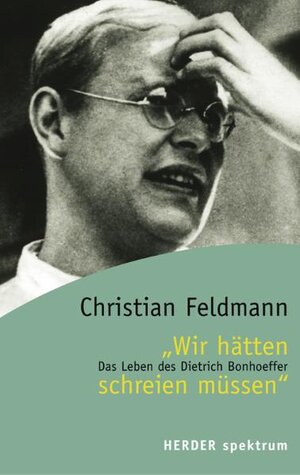 Buchcover "Wir hätten schreien müssen" | Christian Feldmann | EAN 9783451056758 | ISBN 3-451-05675-5 | ISBN 978-3-451-05675-8
