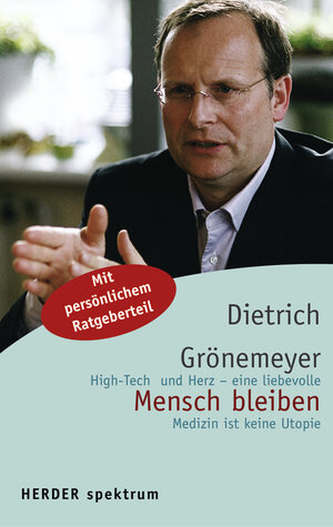 Mensch bleiben: High-Tech und Herz - eine liebevolle Medizin ist keine Utopie. Mit persönlichem Ratgeberteil