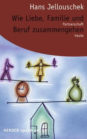 Buchcover Wie Liebe, Familie und Beruf zusammengehen | Hans Jellouschek | EAN 9783451057786 | ISBN 3-451-05778-6 | ISBN 978-3-451-05778-6
