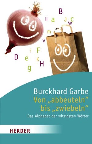Buchcover Von "abbeuteln" bis "zwiebeln" | Burckhard Garbe | EAN 9783451060069 | ISBN 3-451-06006-X | ISBN 978-3-451-06006-9